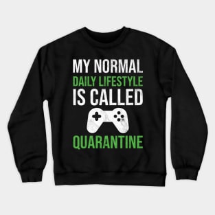 My normal daily lifestyle is called quarantine gamer Crewneck Sweatshirt